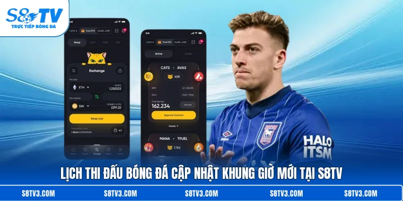 Lịch thi đấu bóng đá cập nhật khung giờ mới tại S8TV